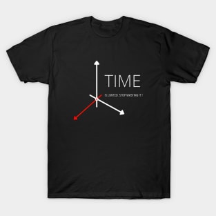 Time is limited. Stop wasting it T-Shirt